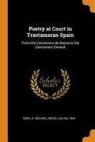 Poetry at Court in Trastamaran Spain: From the Cancionero de Baena to the Cancionero General