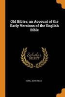 Old Bibles; an Account of the Early Versions of the English Bible