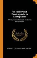 On Parody and Paratragoedia in Aristophanes: With Especial Reference to his Scenes and Situations