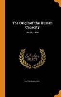 The Origin of the Human Capacity: No.68, 1998