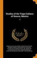 Studies of the Yaqui Indians of Sonora, Mexico: 12