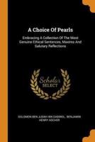 A Choice Of Pearls: Embracing A Collection Of The Most Genuine Ethical Sentences, Maxims And Salutary Reflections