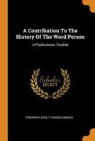 A Contribution To The History Of The Word Person: A Posthumous Treatise