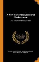 A New Variorum Edition Of Shakespeare: The Merchant Of Venice. 1888