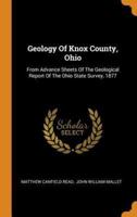 Geology Of Knox County, Ohio: From Advance Sheets Of The Geological Report Of The Ohio State Survey, 1877