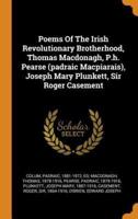 Poems Of The Irish Revolutionary Brotherhood, Thomas Macdonagh, P.h. Pearse (padraic Macpiarais), Joseph Mary Plunkett, Sir Roger Casement