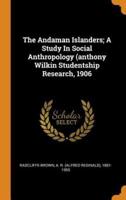 The Andaman Islanders; A Study In Social Anthropology (anthony Wilkin Studentship Research, 1906