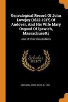 Genealogical Record Of John Lovejoy (1622-1917) Of Andover, And His Wife Mary Osgood Of Ipswich, Massachusetts: Also Of Their Descendants