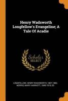 Henry Wadsworth Longfellow's Evangeline; A Tale Of Acadie
