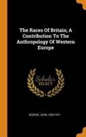 The Races Of Britain; A Contribution To The Anthropology Of Western Europe