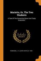 Marietta, Or, The Two Students: A Tale Of The Dissecting Room And "body Snatchers"