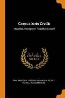Corpus Iuris Civilis: Novellae, Recognovit Rudolfus Schoell