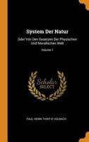 System Der Natur: Oder Von Den Gesetzen Der Physischen Und Moralischen Welt; Volume 1