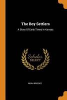 The Boy Settlers: A Story Of Early Times In Kansas