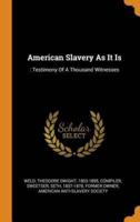 American Slavery As It Is: : Testimony Of A Thousand Witnesses