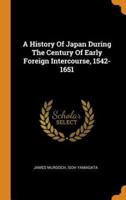 A History Of Japan During The Century Of Early Foreign Intercourse, 1542-1651