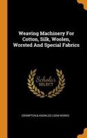 Weaving Machinery For Cotton, Silk, Woolen, Worsted And Special Fabrics