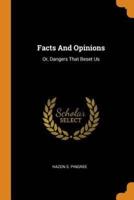 Facts And Opinions: Or, Dangers That Beset Us
