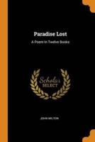 Paradise Lost: A Poem In Twelve Books