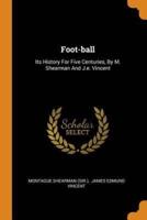 Foot-ball: Its History For Five Centuries, By M. Shearman And J.e. Vincent