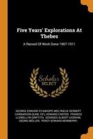 Five Years' Explorations At Thebes: A Record Of Work Done 1907-1911