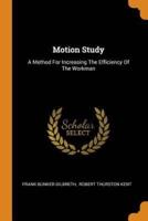 Motion Study: A Method For Increasing The Efficiency Of The Workman