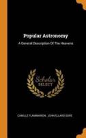 Popular Astronomy: A General Description Of The Heavens