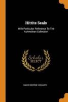 Hittite Seals: With Particular Reference To The Ashmolean Collection