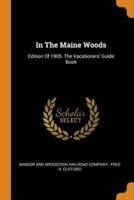 In The Maine Woods: Edition Of 1905. The Vacationers' Guide Book