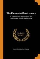 The Elements Of Astronomy: A Textbook For High Schools And Academies : With A Uranography