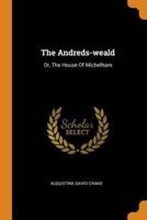 The Andreds-weald: Or, The House Of Michelham