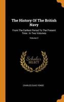 The History Of The British Navy: From The Earliest Period To The Present Time : In Two Volumes; Volume 2