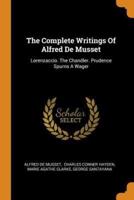 The Complete Writings Of Alfred De Musset: Lorenzaccio. The Chandler. Prudence Spurns A Wager