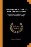 Statement No. 1. Claim Of Baron De Kalb And Heirs: Statement No. 2. Allowance & Major Generals Lafayette And De Kalb