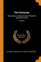 The Cactaceae: Descriptions And Illustrations Of Plants Of The Cactus Family; Volume 2