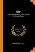 Egypt: Lower Egypt, With The Fayûm And The Peninsula Of Sinai