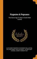 Pygmies & Papuans: The Stone Age To-day In Dutch New Guinea