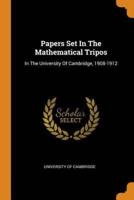 Papers Set In The Mathematical Tripos: In The University Of Cambridge, 1908-1912