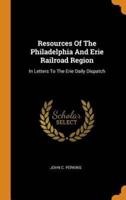 Resources Of The Philadelphia And Erie Railroad Region: In Letters To The Erie Daily Dispatch