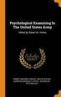 Psychological Examining In The United States Army: Edited By Robert M. Yerkes