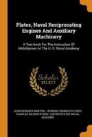 Plates, Naval Reciprocating Engines And Auxiliary Machinery: A Text-book For The Instruction Of Midshipmen At The U. S. Naval Academy