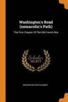 Washington's Road (nemacolin's Path): The First Chapter Of The Old French War