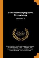 Selected Monographs On Dermatology: By Unna Et Al