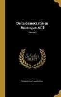 De La Democratie En Amerique. Of 3; Volume 2