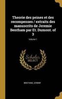 Theorie Des Peines Et Des Recompenses / Extraits Des Manuscrits De Jeremie Bentham Par Et. Dumont. Of 3; Volume 1
