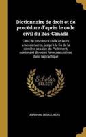 Dictionnaire De Droit Et De Procédure D'après Le Code Civil Du Bas-Canada