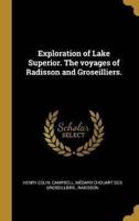 Exploration of Lake Superior. The Voyages of Radisson and Groseilliers.