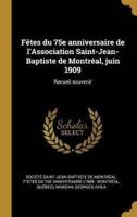 Fêtes Du 75E Anniversaire De l'Association Saint-Jean-Baptiste De Montréal, Juin 1909