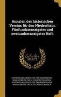 Annalen Des Historischen Vereins Für Den Niederrhein. Fünfundzwanzigstes Und Zweiundzwanzigstes Heft.