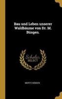 Bau Und Leben Unserer Waldbäume Von Dr. M. Büsgen.